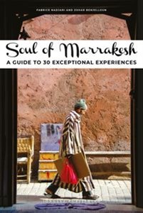 Soul of Marrakesh A Guide To 30 Exceptional Experiences  