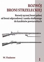 Rozwój broni strzeleckiej Tom 1 Rozwój ręcznej broni palnej od broni odprzodowej i zamka skałkowego  