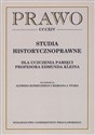 Studia historycznoprawne Dla uczczenia pamięci Profesora Edmunda Kleina  