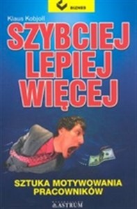 Szybciej lepiej więcej Sztuka motywowania pracowników  