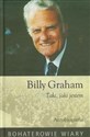 Billy Graham Taki jaki jestem Autobiografia - Billy Graham