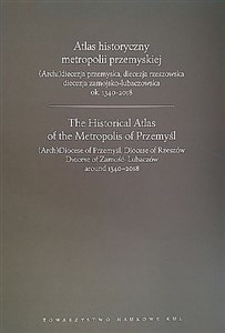 Atlas historyczny metropolii przemyskiej (Arch)diecezja przemyska, diecezja rzeszowska, diecezja zamojsko-lubaczowska ok.1340-2018 to buy in USA