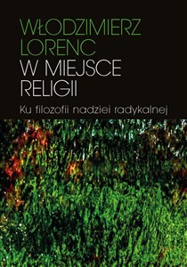 W miejsce religii Ku filozofii nadziei radykalnej  