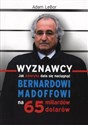 Wyznawcy czyli jak Ameryka dała się naciągnąć Bernardowi Madoffowi na 65 miliardów dolarów  