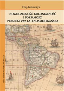 Nowoczesność, kolonialność i tożsamość Perspektywa latynoamerykańska Polish bookstore