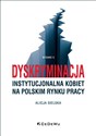 Dyskryminacja instytucjonalna kobiet na polskim rynku pracy books in polish