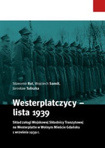 Westerplatczycy - lista 1939 Skład załogi Wojskowej Składnicy Tranzytowej na Westerplatte w Wolnym Mieście Gdańsku 1 września 1939 pl online bookstore