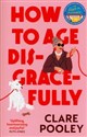 How to Age Disgracefully - Clare Pooley Bookshop