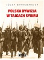 Polska dywizja w tajgach Sybiru - Józef Birkenmajer