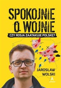 Spokojnie o wojnie Czy Rosja zaatakuje Polskę? buy polish books in Usa