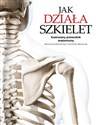 Jak działa szkielet Ilustrowany przewodnik anatomiczny  