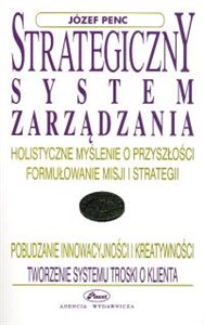 Strategiczny system zarządzania Holistyczne myślenie o przyszłości, formułowanie misji i strategii 