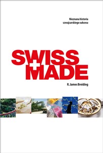 Swiss Made Nieznana historia szwajcarskiego sukcesu buy polish books in Usa