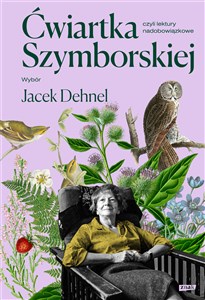 Ćwiartka Szymborskiej, czyli lektury nadobowiązkowe Wybór Jacek Dehnel  