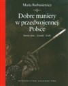 Dobre maniery w przedwojennej Polsce Savoir-vivre, zasady, gafy - Maria Barbasiewicz books in polish