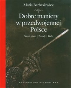 Dobre maniery w przedwojennej Polsce Savoir-vivre, zasady, gafy books in polish