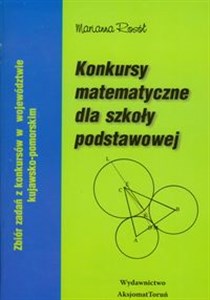 Konkursy matematyczne dla szkoły podstawowej Zbiór zadań z konkursów w województwie kujawsko-pomorskim pl online bookstore