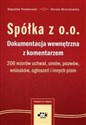 Spółka z o.o. dokumentacja wewnętrzna z komentarzem 206 wzorów uchwał, umów, pozwów, wniosków, ogłoszeń i innych pism  