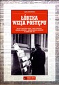 Łódzka wizja postępu Oblicze społeczno-ideowe „Gońca Łódzkiego”, „Kuriera Łódzkiego”, „Nowego Kuriera Łódzkiego” w latach 1898-1914 Polish bookstore