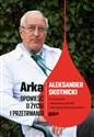 Arka Opowieść o życiu i przetrwaniu Aleksander Skotnicki w rozmowie z Katarzyną Kachel i Maciejem Canada Bookstore