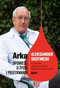 Arka Opowieść o życiu i przetrwaniu Aleksander Skotnicki w rozmowie z Katarzyną Kachel i Maciejem Canada Bookstore