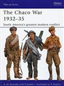 The Chaco War 1932Ă˘â‚¬â€ś35: South AmericaĂ˘â‚¬â„˘s Greatest Modern Conflict books in polish