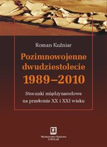 Pozimnowojenne dwudziestolecie 1989 - 2010 Stosunki międzynarodowe na przełomie XX i XXI wieku Polish bookstore