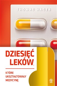 Dziesięć leków które ukształtowały medycynę  