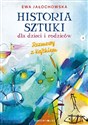 Historia sztuki dla dzieci i rodziców. Rozmowy z Kajtkiem (wydanie nowe uzupełnione) - Ewa Jałochowska