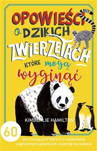 Opowieści o dzikich zwierzętach, które mogą wyginąć 60 poruszających historii Polish Books Canada