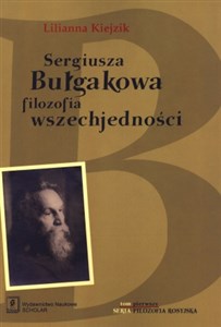 Sergiusza Bułgakowa filozofia wszechjedności Tom 1  