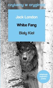 White Fang / Biały Kieł. Czytamy w oryginale wielkie powieści Canada Bookstore