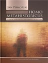 Homo metahistoricus Studium sześciu kultur poznających historię - Jan Pomorski 