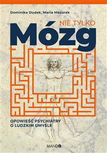 Nie tylko mózg Opowieść psychiatry o ludzkim umyśle in polish