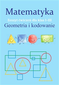 Matematyka Geometria i kodowanie Zeszyt ćwiczeń dla klas 1-3 Szkoła podstawowa  