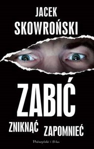 Zabić zniknąć zapomnieć  