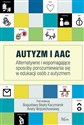 Autyzm i AAC Alternatywne i wspomagające sposoby porozumiewania się w edukacji osób z autyzmem Polish bookstore