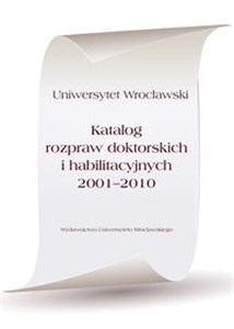 Katalog rozpraw doktorskich i habilitacyjnych 2001-2010 Polish Books Canada