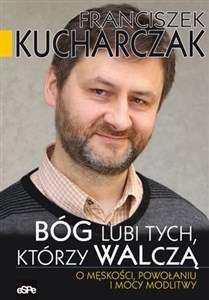 Bóg lubi tych którzy walczą O męskości, powołaniu i mocy modlitwy Canada Bookstore