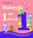 Historyjki na 1 roczek Wspaniałe opowiadanka dla dzieci - Opracowanie Zbiorowe