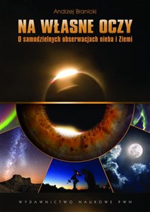 Na własne oczy O samodzielnych obserwacjach nieba i Ziemi Polish Books Canada