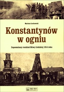 Konstantynów w ogniu Zapomniany rozdział Bitwy Łódzkiej 1914 roku online polish bookstore