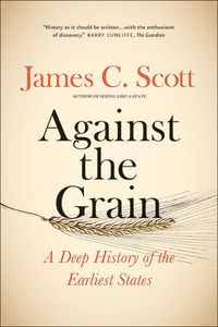 Against the Grain A Deep History of the Earliest States 