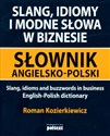 Slang idiomy i modne słowa w biznesie Słownik angielsko-polski - Roman Kozierkiewicz pl online bookstore
