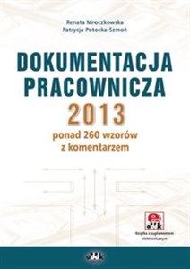 Dokumentacja pracownicza 2013 ponad 260 wzorów z komentarzem (z suplementem elektronicznym) Polish Books Canada