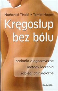 Kręgosłup bez bólu Badania diagnostyczne, metody leczenie, zabiegi chirurgiczne - Polish Bookstore USA