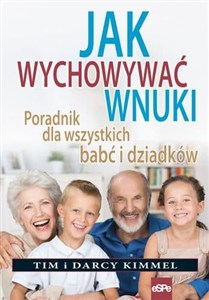 Jak wychowywać wnuki Poradnik dla wszystkich babć i dziadków polish usa