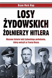 Losy żydowskich żołnierzy Hitlera Nieznane historie ludzi zydowskiego pochodzenia, którzy walczyli za Trzecią Rzeszę to buy in USA