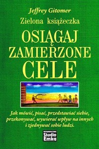 Zielona książeczka Osiągaj zamierzone cele Jak mówić, pisać, przedstawiać siebie, przekonywać, wywierać  wpływ na innych i zjednywać sobie ludz - Polish Bookstore USA