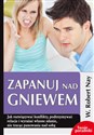 Zapanuj nad gniewem Jak rozwiązywać konflikty, podtrzymywać relacje i wyrażać własne zdanie, nie tracąc panowania nad so  